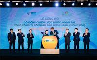 Lễ công bố cổ đông chiến lược nước ngoài tại Tổng công ty Cổ phần Bảo hiểm Hàng Không (VNI)