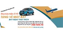CHƯƠNG TRÌNH KHUYẾN MÃI: MUA BẢO HIỂM Ô TÔ - TẶNG VÉ MÁY BAY, BAY NGAY THẬT THÍCH
